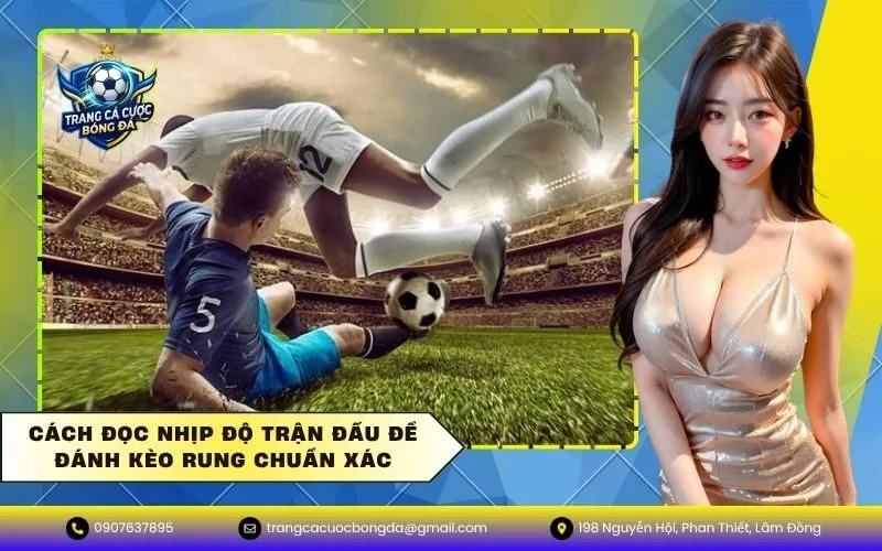 Cách đọc nhịp độ trận đấu để đánh kèo rung chuẩn xác