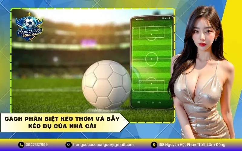 Cách phân biệt kèo thơm và bẫy kèo dụ của nhà cái