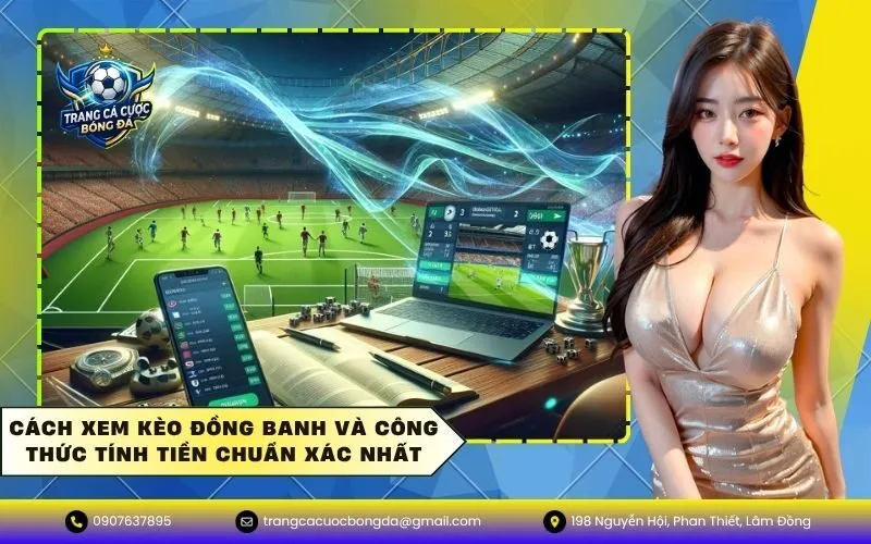 Cách xem kèo đồng banh và công thức tính tiền chuẩn xác nhất