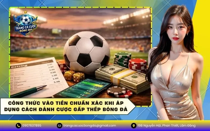 Công thức vào tiền chuẩn xác khi áp dụng cách đánh cược gấp thếp bóng đá