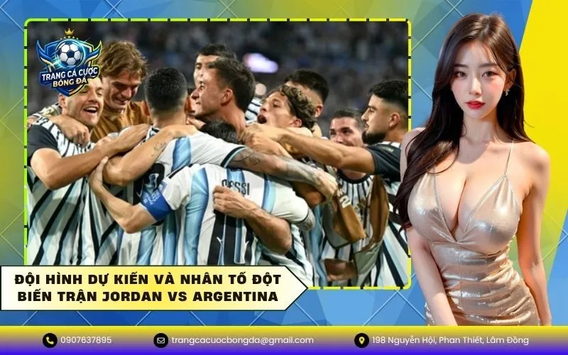 Đội hình dự kiến và nhân tố đột biến trận Jordan vs Argentina