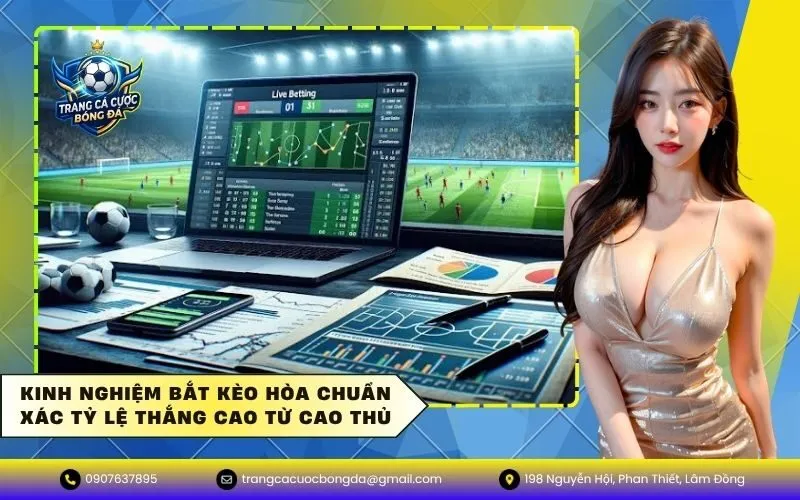 Kinh nghiệm bắt kèo hòa chuẩn xác tỷ lệ thắng cao từ cao thủ
