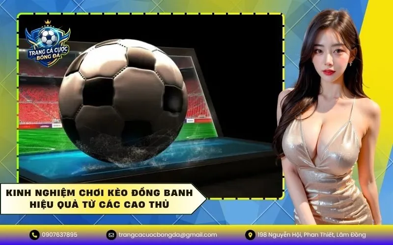 Kinh nghiệm chơi kèo đồng banh hiệu quả từ các cao thủ