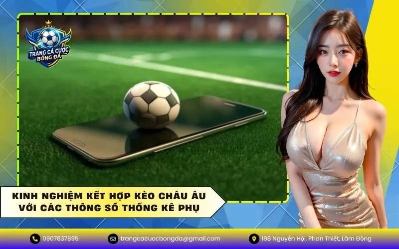 Kinh Nghiệm Kết Hợp Kèo Châu Âu Với Các Thông Số Thống Kê Phụ