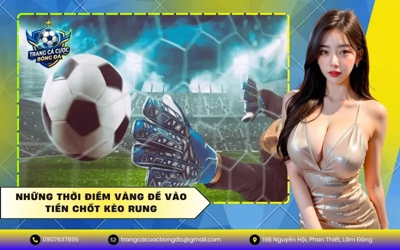 Những thời điểm vàng để vào tiền chốt kèo rung
