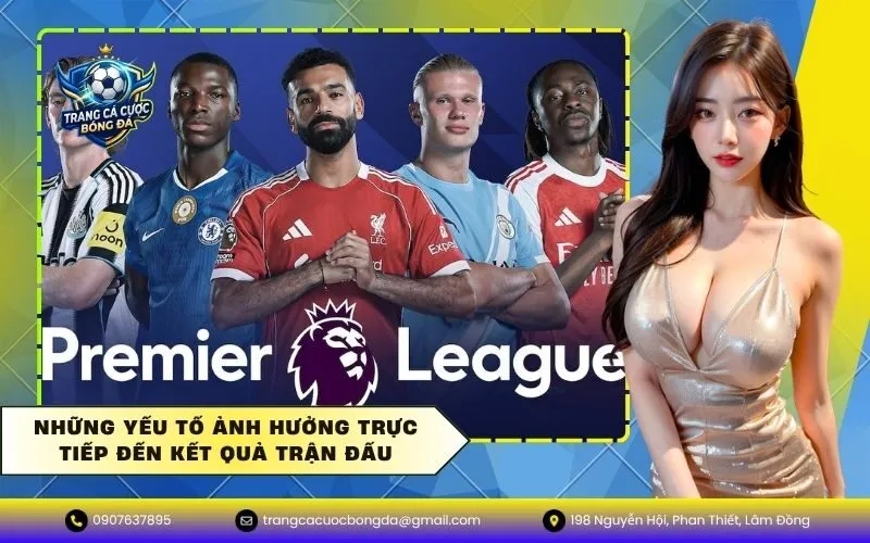 Những yếu tố ảnh hưởng trực tiếp đến kết quả trận đấu