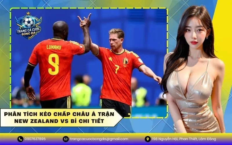 Phân tích kèo chấp châu Á trận New Zealand vs Bỉ chi tiết