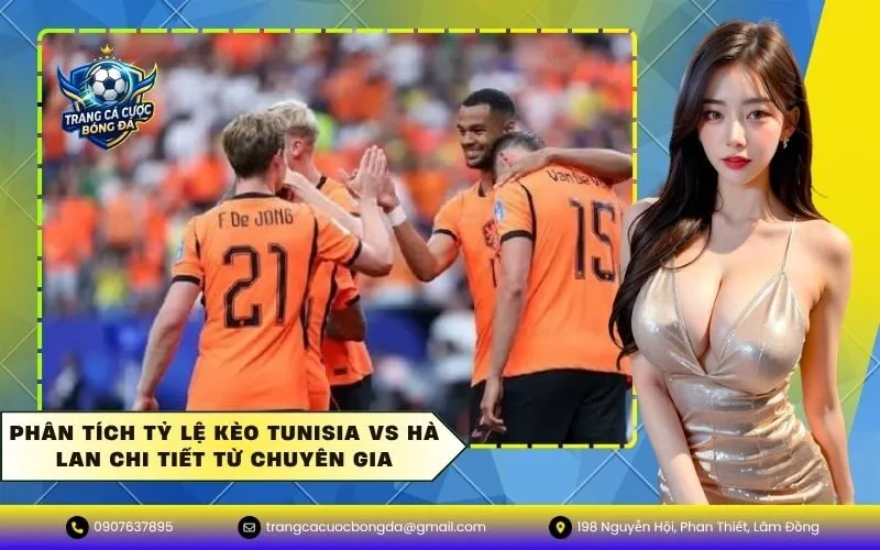 Phân tích tỷ lệ kèo Tunisia vs Hà Lan chi tiết từ chuyên gia