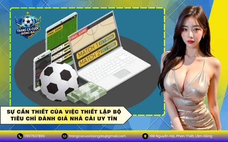 Sự cần thiết của việc thiết lập bộ tiêu chí đánh giá nhà cái uy tín