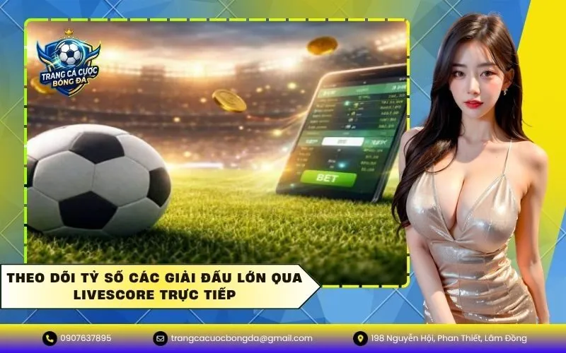 Theo dõi tỷ số các giải đấu lớn qua livescore trực tiếp