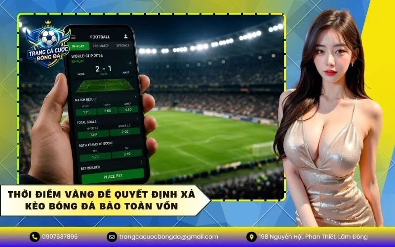 Thời điểm vàng để quyết định xả kèo bóng đá bảo toàn vốn