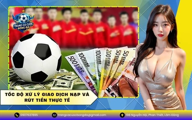 Tốc độ xử lý giao dịch nạp và rút tiền thực tế
